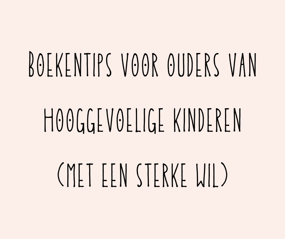 Boekentips voor ouders van hooggevoelige / hoogsenstieve kinderen met een sterke wil.